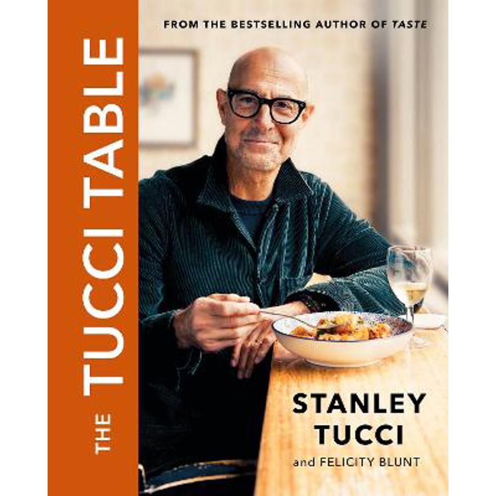 The Tucci Table: The unmissable cookbook from the bestselling author of Taste (Hardback) - Stanley Tucci